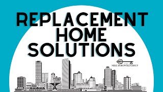 Replacement Home Solutions When Selling Your Home