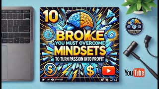 10 Broke Mindsets You Must Overcome to Turn Passion into Profit