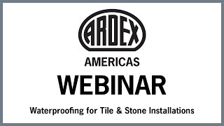 ARDEX Webinar - Waterproofing for Tile & Stone Installations