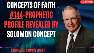 Charles Capps 2024 - Concepts of Faith #144 Prophetic Profile Revealed by Solomon Concept