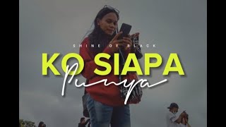 Shine Of Black  _  Ko Siapa Punya part ll ( lirik ) 🎵 Lagu Timur Terbaru 2022