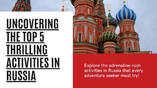 Uncovering The top 5 Thrilling Activities In Russia