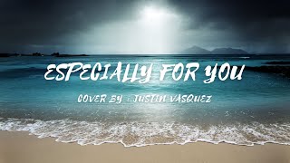 Especially For You - Cover by - Justin Vasquez (lyrics & video) #especiallyforyou #justinvasquez