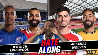 LIVE: IPSWICH VS LIVERPOOL & ARSENAL VS WOLVES HATEALONG