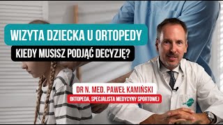 Wizyta z dzieckiem u ortopedy. Kiedy MUSISZ podjąć decyzję?