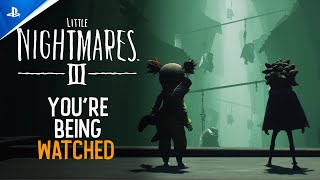 Little Nightmares III - You're Being Watched Trailer | PS5 & PS4 Games