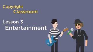 The Copyright Classroom : Lesson 3   Entertainment