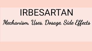 Irbesartan - Mechanism, Uses, Dosage & Side Effects