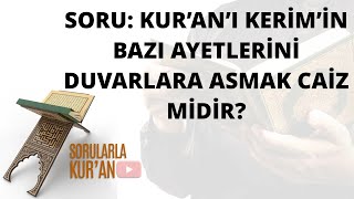 052 Kur’an’ı Kerim'in bazı ayetlerini duvarlara asmak caiz midir?