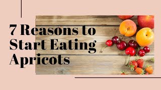 7 Reasons To Start eating Apricots