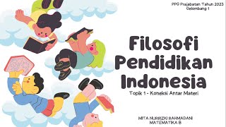 Filosofi Pendidikan Indonesia : Topik 1 - Koneksi Antar Materi