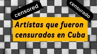 Artístas censurados en Cuba #censurado #cubanos #prohibidos #cuba #cubanosporelmundo