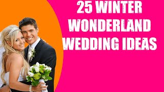 25 WINTER WONDERLAND WEDDING IDEAS