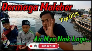 Dermaga Maleber  Air nya makin naik ajah