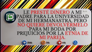 Le presté dinero a mi padre para la universidad de mi hermanastra, pero no quiere devolvérmelo...