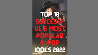 Top 10 Successful & Most Popular K-pop Idols 2022#shorts #kpop