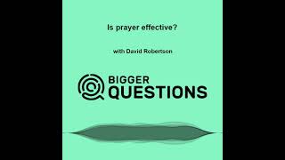 Is prayer effective? with David Robertson (BQ Ep 205)