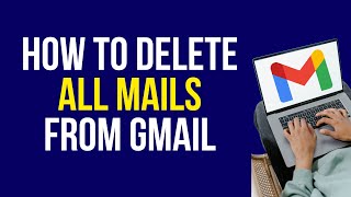 How to Delete All Mails in Gmail 2022