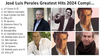 J o s é L u i s P e r a l e s 2024 - Mejores Canciones, Grandes Canciones, Mejores Exitos