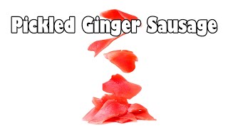 Pickled Ginger Sausage