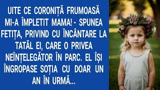 Uite ce coroniță frumoasă mi-a împletit mama! - spunea fetița, privind cu încântare la tatăl ei...