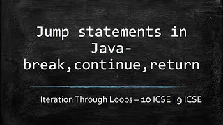 Class 10 ICSE| Class 9 ICSE Java- Break, continue and return statements in Java |Jump statements