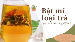 Bật mí loại trà ngăn axit uric tăng đột biến| Báo Lao Động