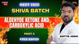 Aldehyde, Ketone & Carboxylic Acid Part-2 || SHIVA BATCH || NEET2025 || ADITYA JOSHI #neet2025 #mbbs