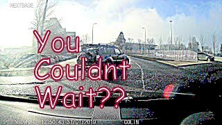 Scottish DashCam Series Episode 47 You Couldnt Wait??