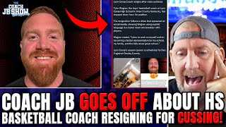 Coach JB GOES OFF About HS Basketball Coach RESIGNING For CUSSING!