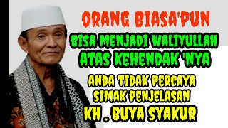 Orang Biasa'pun Bisa Jadi Waliyullah Jika Allah Sudah Berkehendak _ inilah Penjelasan Buya Syakur