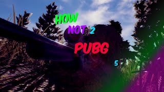 HOW NOT 2 PUBG : EP5