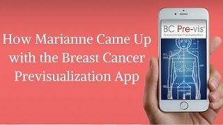 How Marianne Came up with the Breast Cancer Pre-Vis App