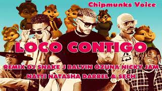 LOCO CONTIGO REMIX DJ SNAKE J BALVIN OZUNA NICKY JAM NATTI NATASHA DARREL & SECH (Chipmunks Voice)