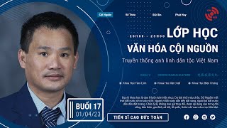 [Trực Tiếp] Buổi 17 🔺 Lớp Học Văn Hóa Cội Nguồn (Khóa V) | Thầy Nhân Thập (Tiến Sĩ Cao Đức Toàn)