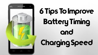 6 Amazing Tips To Improve Battery Timing and Charging Speed of Your Smart Phone