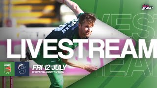 LIVE | Leicestershire Foxes v Northamptonshire Steelbacks - T20 Vitality Blast