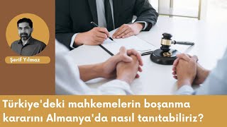 Türkiye'deki mahkemelerin boşanma kararını Almanya'da nasıl tanıtabiliriz?