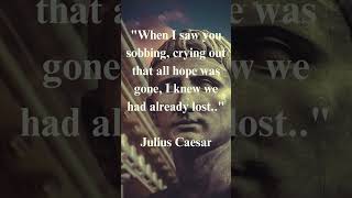 Ancient Julius Caesar Life Changing Quote When I saw you sobbing, #juliuscaesar #ancientphilosophy