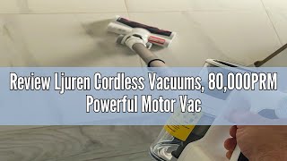 Review Ljuren Cordless Vacuums, 80,000PRM Powerful Motor Vacuum Cleaner and 2200mAH Rechargeable Bat