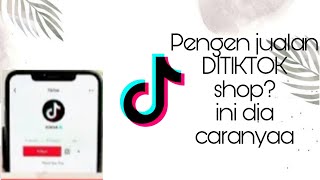 Tutorial Cara jualan Di Tiktok Shop✨