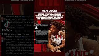 YFN LUCCI WILL SERVE 3.5 MONTHS THEN WILL BE RELEASED TO SERVE THE REST OF SENTENCE ON PROBATION