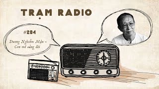 Trạm Radio số 204: Dương Nghiễm Mậu - Cơn mê sảng đời