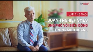 Làm thế nào Doanh nghiệp SMES ứng phó với biến động trong kinh doanh?