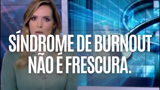 Síndrome de Burnout n é frescura!