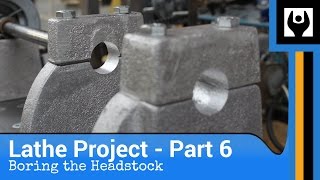 Metal Lathe - Part 6: Boring the Headstock