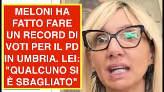 MELONI HA FATTO FARE UN RECORD DI VOTI PER IL PD IN UMBRIA. LEI: "QUALCUNO SI È SBAGLIATO"