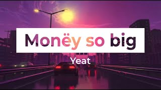 Yeat - Monëy so big