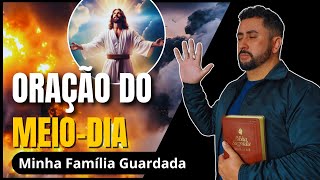 🔴 PODEROSA ORAÇÃO DO MEIO-DIA | Família Guardada Do Mal