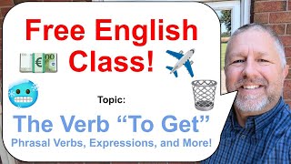 Let's Learn English! Topic: The Verb "To Get" 🥶🗑️✈️ Phrasal Verbs, Expressions, and More!